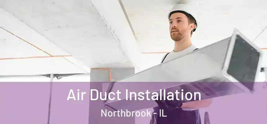 Air Duct Installation Northbrook - IL