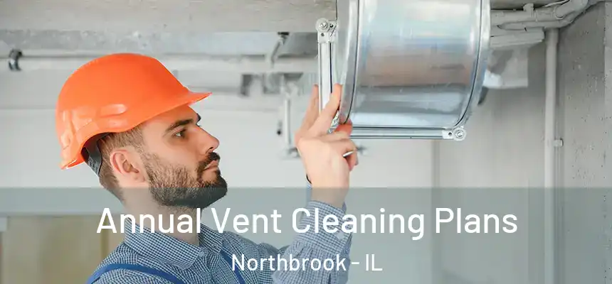  Annual Vent Cleaning Plans Northbrook - IL