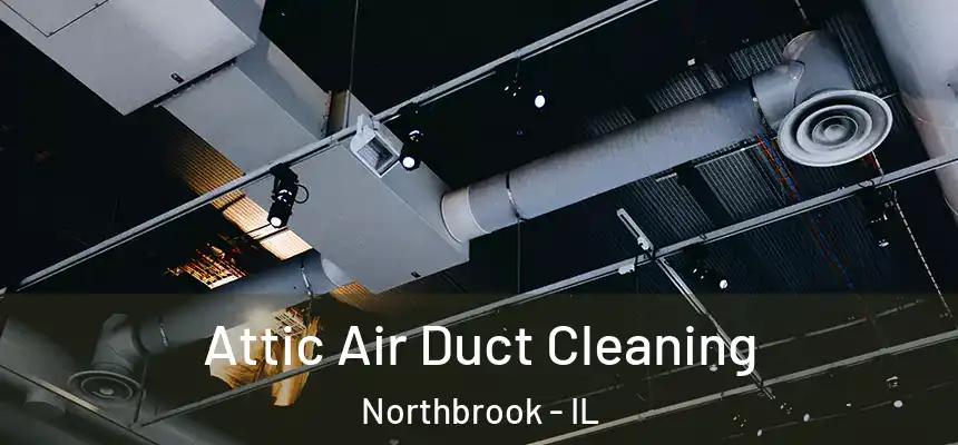  Attic Air Duct Cleaning Northbrook - IL