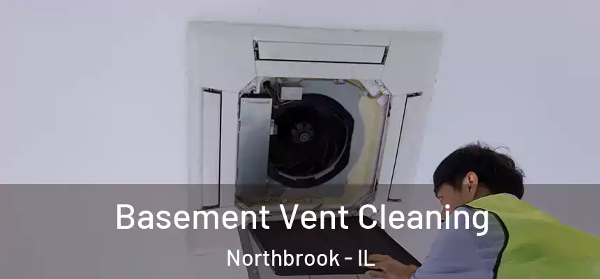 Basement Vent Cleaning Northbrook - IL