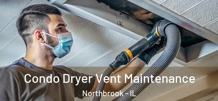  Condo Dryer Vent Maintenance Northbrook - IL