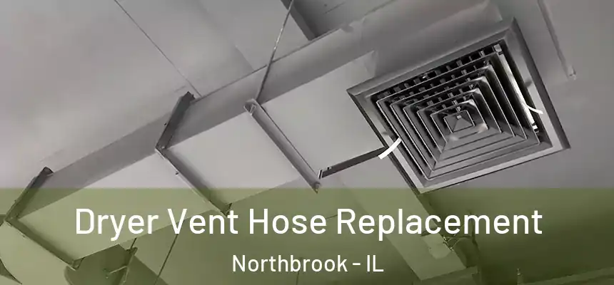  Dryer Vent Hose Replacement Northbrook - IL