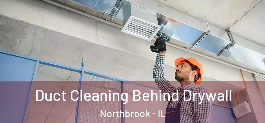  Duct Cleaning Behind Drywall Northbrook - IL