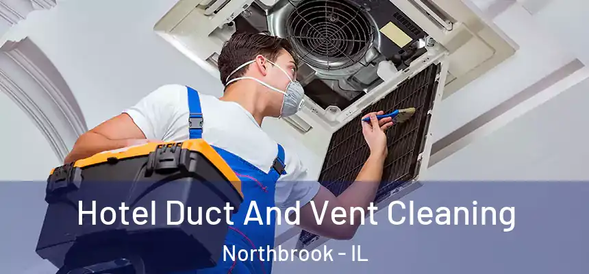  Hotel Duct And Vent Cleaning Northbrook - IL