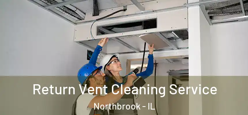 Return Vent Cleaning Service Northbrook - IL